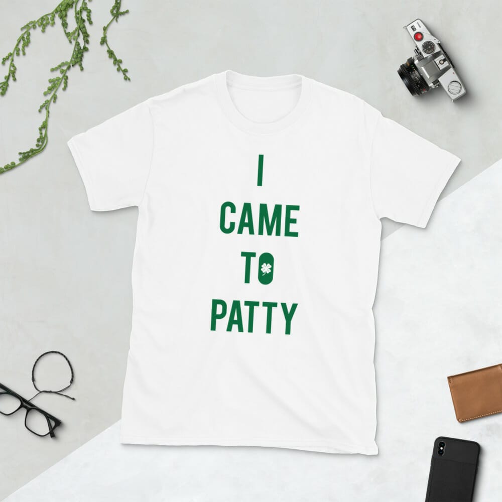 I Came To Patty ST Patrick’s Day T-Shirt